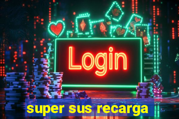 super sus recarga